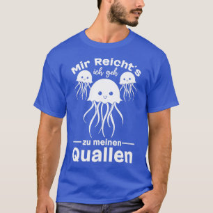 Ix27ve hatte genug Ix27ll gehen zu meinem Quallen T-Shirt
