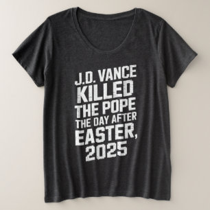 J.d.vance tötete den Papst am Tag nach Ostern 25 Große Größe T-Shirt