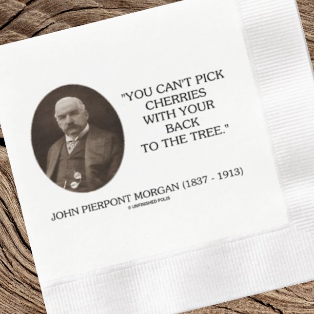 J.P. Morgan Sie können keine Kirschen zurück zum B Serviette (Inspirational words by financier John Pierpont Morgan on this paper napkin for your next event)