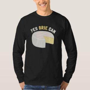 Ja Brie Can Chee Food Pun Brie T-Shirt
