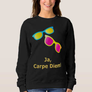 Ja Carpe Diem Seize The Day Sonnenbrille Sweatshirt