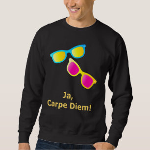 Ja Carpe Diem Seize The Day Sonnenbrille Sweatshirt