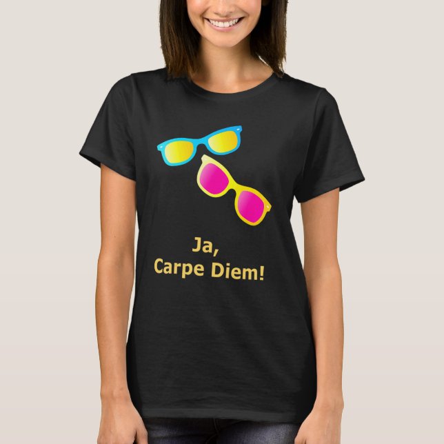 Ja Carpe Diem Seize The Day Sonnenbrille T-Shirt (Vorderseite)