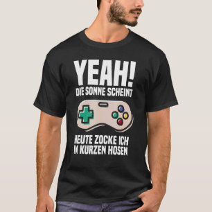 Ja, die Sonne scheint heute zocke Ich in Kurzen Tr T-Shirt
