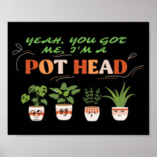 JA, DU GOT MIR, ICH BIN EIN POTHEAD-lustiger Plant Poster
