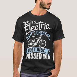 Ja, es ist elektrisch Ja, es ist Cheat E-Bike Elec T-Shirt