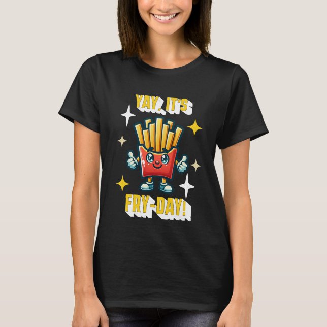 Ja, es ist Fry-Day! Funny Kawaii French Fries T-Shirt (Vorderseite)