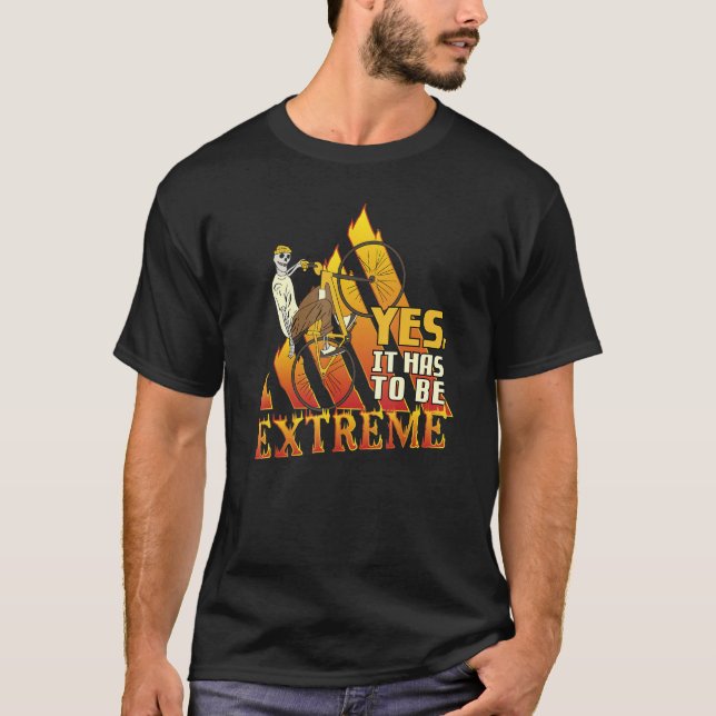 Ja, es muss Extreme Biker BMX Stunt sein T-Shirt (Vorderseite)