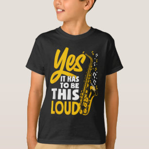 Ja, es muss laut Saxophon Saxophonist Band  T-Shirt