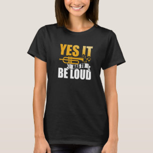 Ja, es muss lauter Trumpet Musiker Musical Int sei T-Shirt