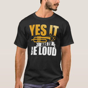 Ja, es muss lauter Trumpet Musiker Musical Int sei T-Shirt