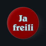 Ja freili freilich Bayern bayrisch bayerisch Button<br><div class="desc">Ja freili freilich Bayern bayrisch bayerisch Bavaria Bavarian</div>