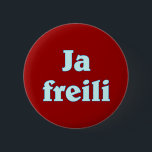 Ja freili freilich Bayern bayrisch bayerisch Button<br><div class="desc">Ja freili freilich Bayern bayrisch bayerisch Bavaria Bavarian</div>