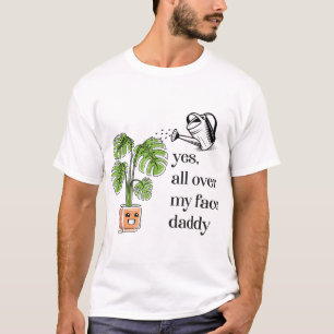 Ja, ganz in meinem Gesicht Papa, ein lustiger Pfla T-Shirt