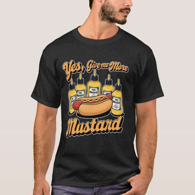 Ja, geben Sie mir mehr Senf Sauce Lover Hotdog 1 T-Shirt (Vorderseite)