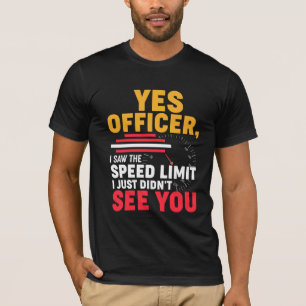 Ja, Herr Wachtmeister, ich sah das Tempolimit, Fun T-Shirt
