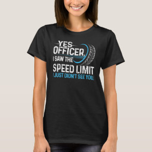 Ja, Herr Wachtmeister, ich sah die Geschwindigkeit T-Shirt