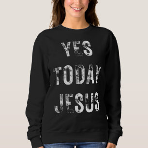 Ja Heute Jesus Christliches Sprichwort Religiös Sweatshirt