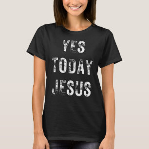 Ja Heute Jesus Christliches Sprichwort Religiös T-Shirt