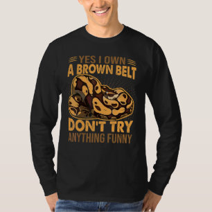 Ja, ich besitze einen braunen Gürtel, versuch nich T-Shirt
