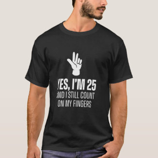 Ja, ich bin 25 und zähle immer noch mit Fingern Lu T-Shirt