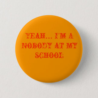 Ja… Ich bin A niemand an meiner Schule Button