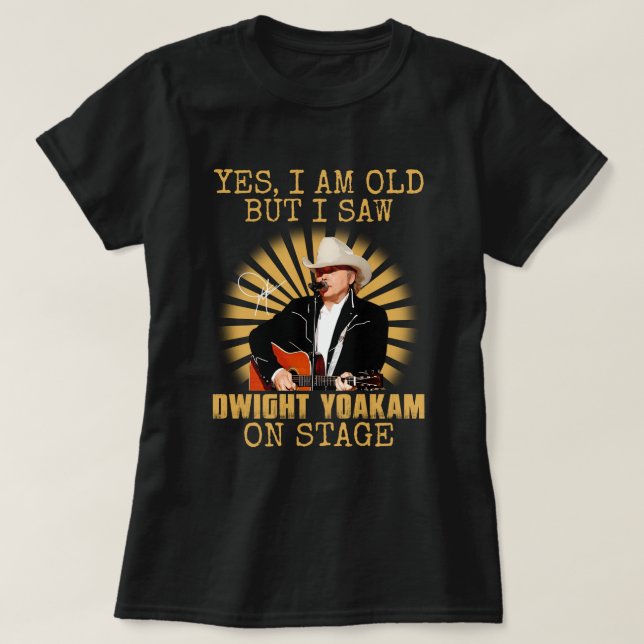 Ja, ich bin alt, aber ich sah Dwight Yoakam auf de T-Shirt (Design vorne)