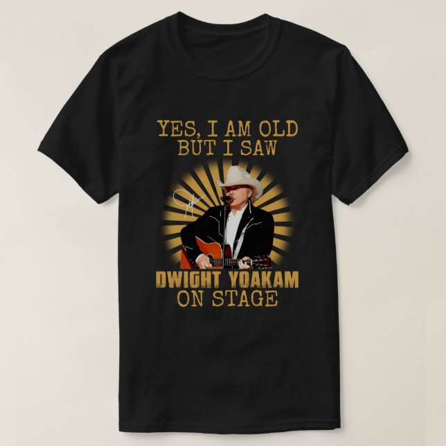 Ja, ich bin alt, aber ich sah Dwight Yoakam auf de T-Shirt (Design vorne)