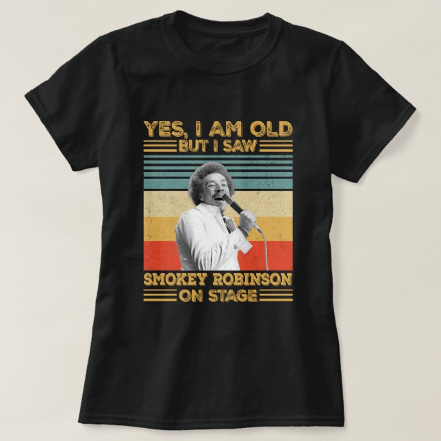 Ja, ich bin alt, aber ich sah Smokey Robinson auf  T-Shirt (Design vorne)