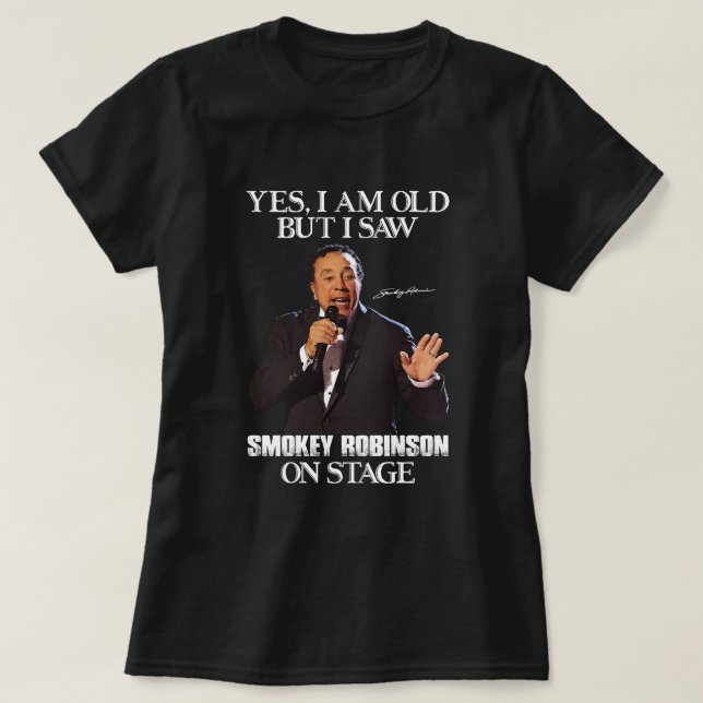Ja, ich bin alt, aber ich sah Smokey Robinson auf  T-Shirt (Design vorne)