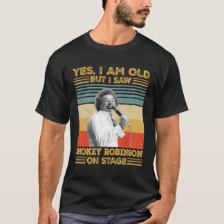 Ja, ich bin alt, aber ich sah Smokey Robinson auf  T-Shirt