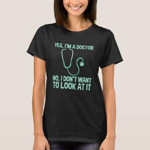 Ja, ich bin Arzt, ich Woll nicht, es mir anzusehen T-Shirt
