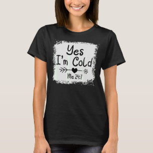 Ja, ich bin Cold Me 24 7 Freezing Quote Sarcastic T-Shirt