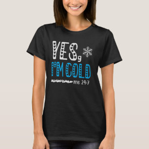 Ja, ich bin Cold Me 24 7 Ich friere immer Zitat T-Shirt