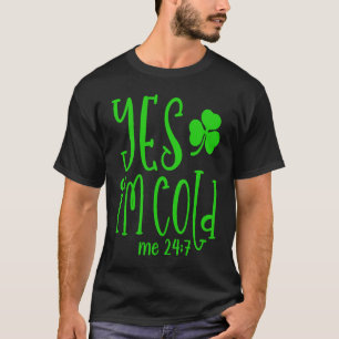 Ja, ich bin Cold Me 24 7 St Patrick's Day Quote Sa T-Shirt