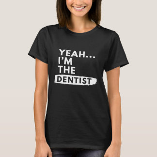 Ja, ich bin der Zahnarzt Lustiger Spruch Stolz Ges T-Shirt