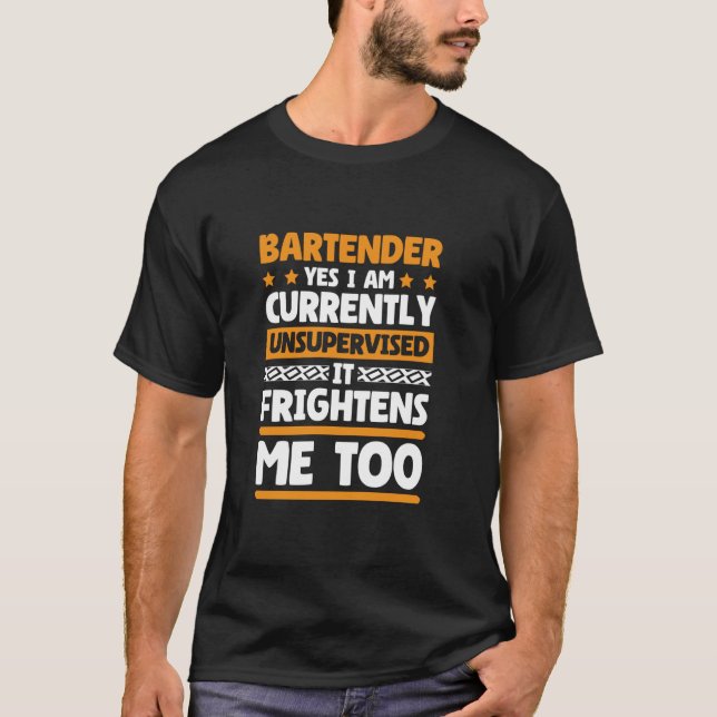 Ja, ich bin derzeit unbeaufsichtigter Barkeeper un T-Shirt (Vorderseite)