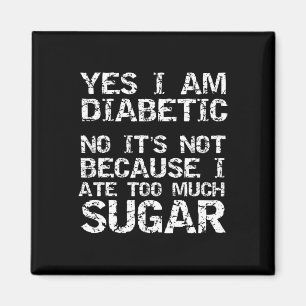 Ja, ich bin Diabetiker Nein, das ist nicht, weil i Magnet
