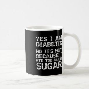 Ja, ich bin Diabetiker, nein, es liegt nicht daran Kaffeetasse