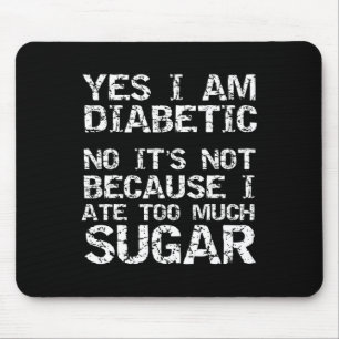 Ja, ich bin Diabetiker, nein, es liegt nicht daran Mousepad