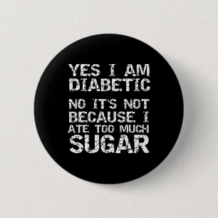 Ja, ich bin Diabetiker Nein. Nicht, weil ich zu mi Button