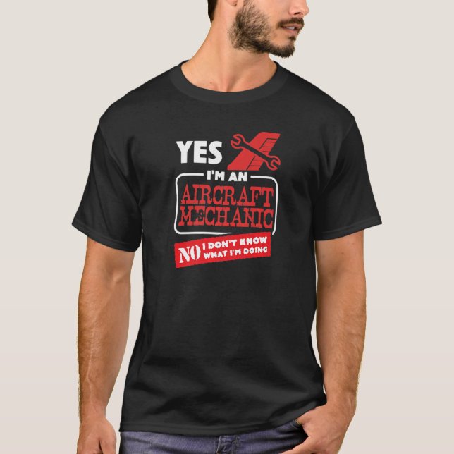 Ja, ich bin ein Flugzeugmechaniker. Ich weiß nicht T-Shirt (Vorderseite)