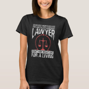 Ja, ich bin ein hervorragender Anwalt Frag nicht,  T-Shirt