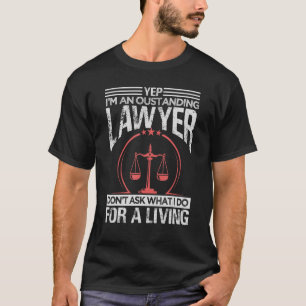 Ja, ich bin ein hervorragender Anwalt Frag nicht,  T-Shirt