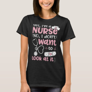 Ja, ich bin ein Krankenschwester, das ich nicht Ge T-Shirt