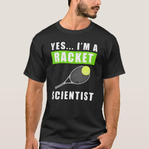 Ja, ich bin ein Racket-Wissenschaftler - Lustige A T-Shirt