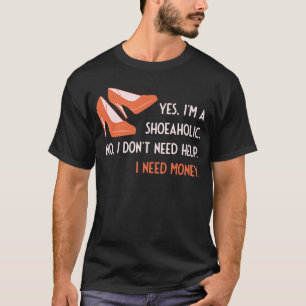 Ja, ich bin ein Shoeaholic-Geld kann Glück nicht k T-Shirt