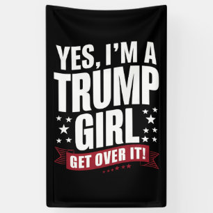 Ja, ich bin ein Trump-Mädchen, komm darüber hinweg Banner