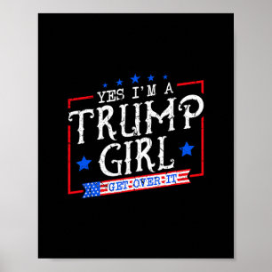 Ja, ich bin ein Trump-Mädchen, komm darüber hinweg Poster