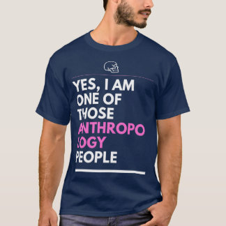 Ja, ich bin einer dieser Anthropologen 2 T-Shirt